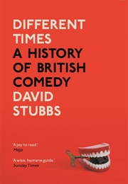 Different Times: A History of British Comedy (David Stubbs)