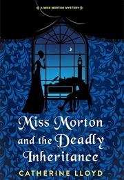Miss Morton and the Deadly Inheritance (Catherine Lloyd)