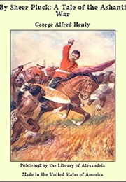 By Sheer Pluck, a Tale of the Ashanti War (Henty, G.A.)