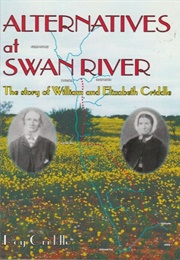 Alternatives at Swan River Colony: The Journey of William and Elizabeth Criddle (Roy Criddle)