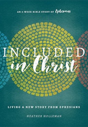 Included in Christ: Living a New Story From Ephesians (A Bible Study) (Holleman, Heather)