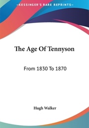The Age of Tennyson: From 1830 to 1870 (Hugh Walker)