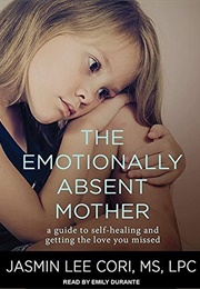 The Emotionally Absent Mother, Second Edition: How to Recognize and Cope With the Invisible Effects (Cori, Jasmin Lee)