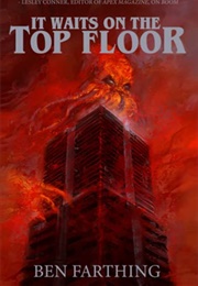 It Waits on the Top Floor (Ben Farthing)