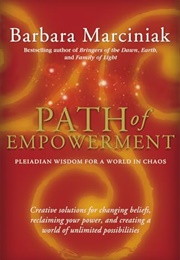 Path of Empowerment: Pleiadian Wisdom for a World in Chaos (Barbara Marciniak)