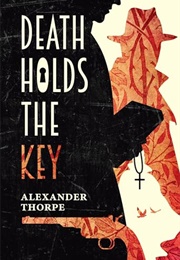 Death Holds the Key (Alexander Thorpe)