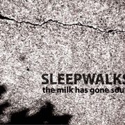Sleepwalks – the Milk Has Gone Sour