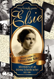 Elsie - Adventures of an Arizona Schoolteacher 1913-1916 (Waite, Barbara Anne)