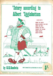 'Istory According to Albert 'Igginbottom (G. H. Goodwin)
