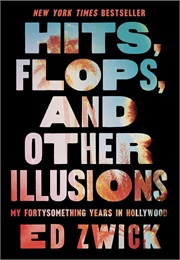 Hits, Flops, and Other Illusions (Ed Zwick)