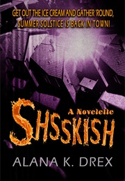 Shsskish (Alana K. Drex)