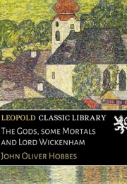 The Gods, Some Mortals, and Lord Wickenham (John Oliver Hobbes)
