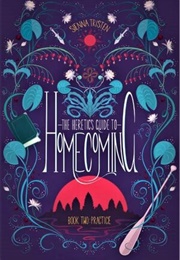 The Heretic's Guide to Homecoming Book 2: Practice (Sienna Tristen)