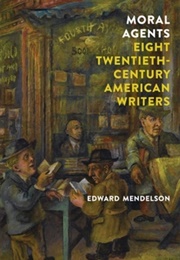 Moral Agents: Eight Twentieth-Century American Writers (Edward Mendelson)
