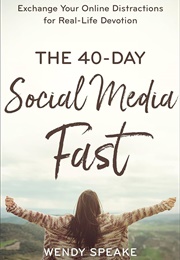 The 40 Day Social Media Fast (Wendy Speake)