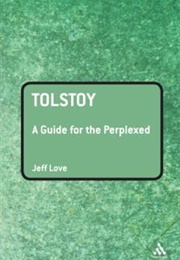 Tolstoy: A Guide for the Perplexed (Jeff Love)