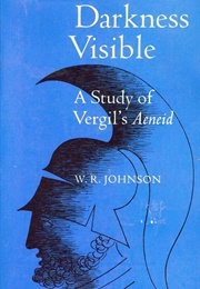Darkness Visible: A Study of Vergil's Aeneid (W. R. Johnson)