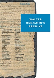 Walter Benjamin's Archive: Images, Texts, Signs (Edited by Ursula Marx and Others)