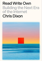 Read Write Own: Building the Next Era of the Internet (Chris Dixon)