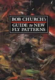 Bob Church's Guide to New Fly Patterns (Bob Church)