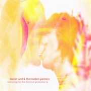 Love Songs for the Chemical Generation (2009) by Daniel Land & the Modern Painters