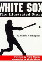 White Sox: The Illustrated Story (Richard Whittingham)