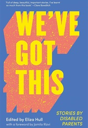 We've Got This: Stories by Disabled Parents (Eliza Hull)
