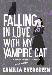Falling in Love With My Vampire Cat (Camilla Evergreen)