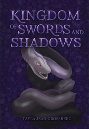 Kingdom of Swords and Shadows (Tayla Jean Grossberg)