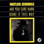 Waylon Jennings: "Are You Sure Hank Done It This Way" (1975)
