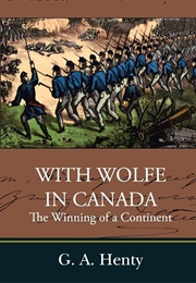 With Wolfe in Canada the Winning of a Continent (Henty, G.A.)