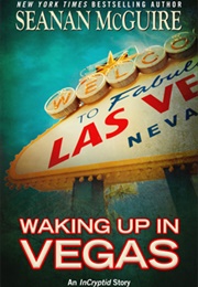 Waking Up in Vegas (Seanan McGuire)