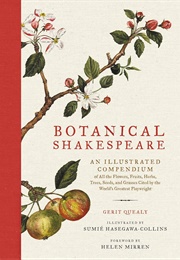 Botanical Shakespeare: An Illustrated Compendium of All the Flowers, Fruits, Herbs, Trees, Seeds, an (Quealy, Gerit)