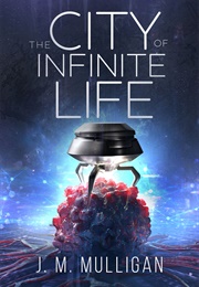 The City of Infinite Life (J.M. Mulligan)