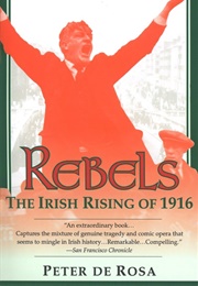 Rebels: The Irish Rising of 1916 (Rosa, Peter De)