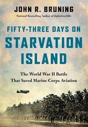 Fifty-Three Days on Starvation Island (John R. Bruning)