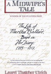 A Midwife's Tale: The Life of Martha Ballard, Based on Her Diary, 1785-1812 (Pulitzer Prize Winner) (Ulrich, Laurel Thatcher)