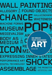 100 Ideas That Changed Art (Bird Michael)