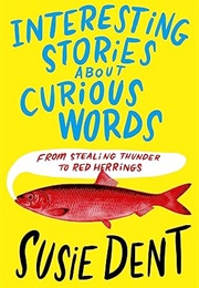 Interesting Stories About Curious Words (Susie Dent)