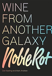 Noble Rot: Wine From Another Galaxy (Dan Keeling)