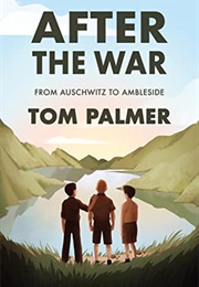 After the War: From Auschwitz to Ambleside (Tom Palmer)