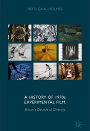 A History of 1970s Experimental Film: Britain's Decade of Diversity (Patti Gaal-Holmes)