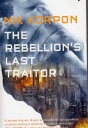 The Rebellion&#39;s Last Traitor (Nik Korpon)