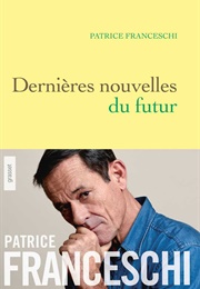 Dernières Nouvelles Du Futur (Patrice Franceschi)