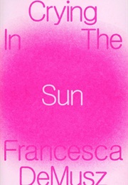 Crying in the Sun (Francesca Demusz)