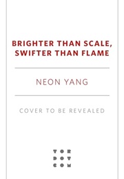 Brighter Than Scale, Swifter Than Flame (Neon Yang)