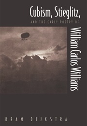 Cubism, Stieglitz, and the Early Poetry of William Carlos Williams (Bram Dijkstra)
