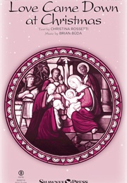 Love Came Down at Christmas (Christina Rossetti)