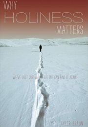 Why Holiness Matters: We've Lost Our Way--But We Can Find It Again (Braun, Tyler)