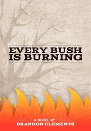 Every Bush Is Burning (Clements, Brandon)